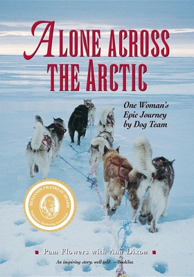 Alone Across The Arctic: One Woman's Epic Journey by Dog Team - Pam Flowers
