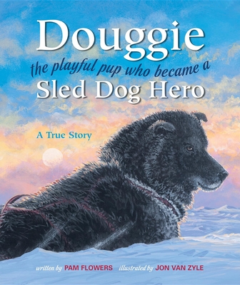 Douggie: The Playful Pup Who Became a Sled Dog Hero - Pam Flowers