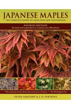 Japanese Maples: The Complete Guide to Selection and Cultivation - J. D. Vertrees