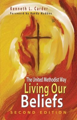 Living Our Beliefs: The United Methodist Way - Kenneth L. Carder