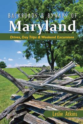 Backroads & Byways of Maryland: Drives, Day Trips & Weekend Excursions - Leslie Atkins
