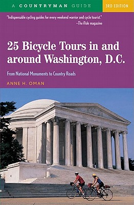 25 Bicycle Tours in and Around Washington, D. C.: From National Monuments to Country Roads - Anne H. Oman
