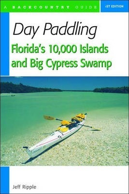 Day Paddling Florida's 10,000 Islands and Big Cypress Swamp - Jeff Ripple