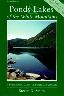 Ponds and Lakes of the White Mountains: A Four-Season Guide for Hikers and Anglers - Steven D. Smith