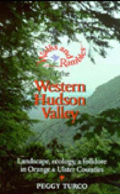 Walks and Rambles in the Western Hudson Valley: Landscape, Ecology, and Folklore in Orange and Ulster Counties - Peggy Turco