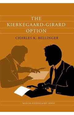 Coperta cărții 'The Kierkegaard-Girard Option - Charles K. Bellinger'
