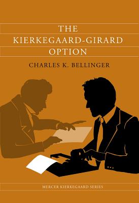 Coperta cărții 'The Kierkegaard-Girard Option - Charles K. Bellinger'