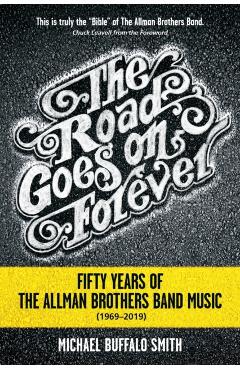 The Road Goes on Forever: Fifty Years of the Allman Brothers Band Music (1969-2019) - Michael Buffalo Smith