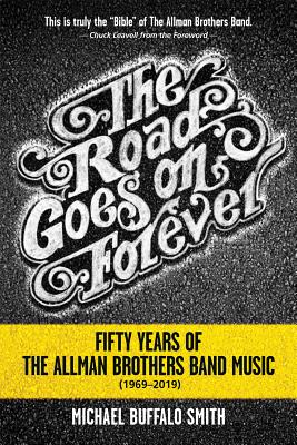 The Road Goes on Forever: Fifty Years of the Allman Brothers Band Music (1969-2019) - Michael Buffalo Smith