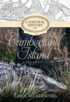 A Natural History of Cumberland Island, Georgia - Carol Ruckdeschel