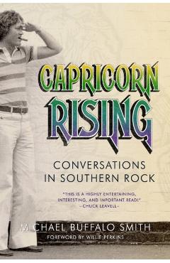 Capricorn Rising: Conversations in Southern Rock - Michael Buffalo Smith