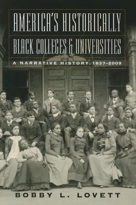 America's Historically Black Colleges & Universities: A Narrative History, 18372009 - Bobby L. Lovett