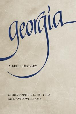 Georgia: A Brief History - Christopher C. Meyers