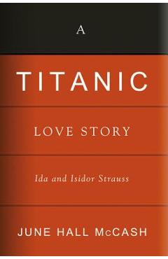 Poza produsului A Titanic Love Story: Ida and Isidor Straus - June Hall Mccash