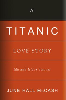 A Titanic Love Story: Ida and Isidor Straus - June Hall Mccash