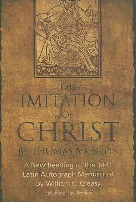 The Imitation of Christ by Thomas a Kempis: A New Reading of the 1441 Latin Autograph Manuscript - William C. Creasy