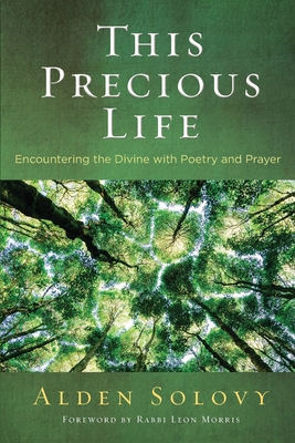 This Precious Life: Encountering the Divine with Poetry and Prayer - Alden Solovy