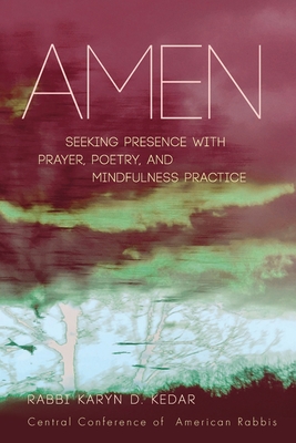 Amen: Seeking Presence with Prayer, Poetry, and Mindfulness Practice - Karyn D. Kedar