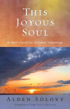Poza produsului This Joyous Soul: A New Voice for Ancient Yearnings - Alden Solovy