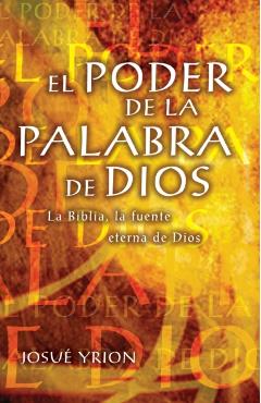 El Poder de la Palabra de Dios: La Biblia, La Fuente Eterna de Dios - Josu Yrion