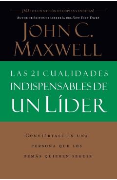 Las 21 Cualidades Indispensables de Un Lder - John C. Maxwell