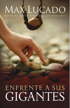 Enfrente a Sus Gigantes: The God Who Made a Miracle Out of David Stands Ready to Make One Out of You - Max Lucado
