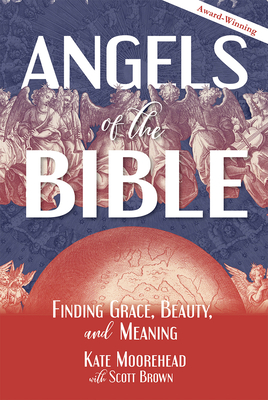 Angels of the Bible: Finding Grace, Beauty, and Meaning - Kate Moorehead