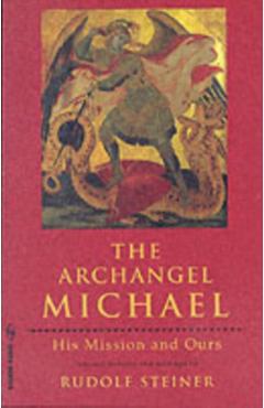 The Archangel Michael: His Mission and Ours - Rudolf Steiner