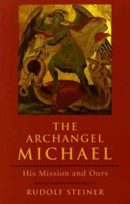 The Archangel Michael: His Mission and Ours - Rudolf Steiner