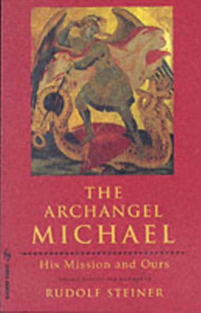 The Archangel Michael: His Mission and Ours - Rudolf Steiner