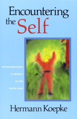 Encountering the Self: Transformation & Destiny in the Ninth Year - Hermann Koepke