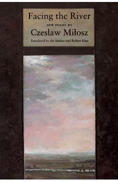 Facing the River - Czeslaw Milosz