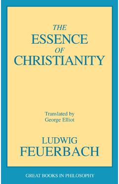 The Essence of Christianity - Ludwig Feuerbach