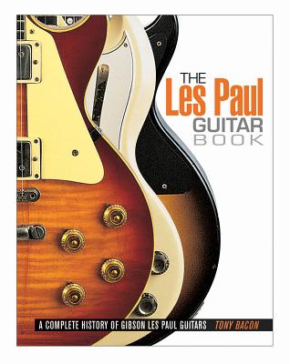 The Les Paul Guitar Book - Tony Bacon