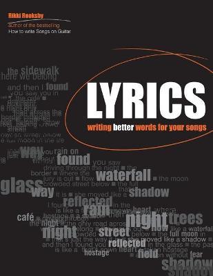 Lyrics: Writing Better Words for Your Songs - Rikky Rooksby