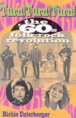 Turn! Turn! Turn!: The '60's Folk-Rock Revolution - Richie Unterberger