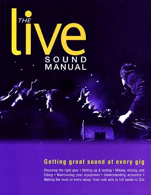 The Live Sound Manual: Getting Great Sound at Every Gig - Ben Duncan