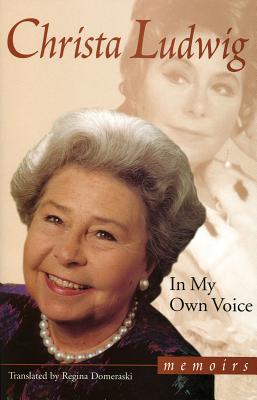 In My Own Voice: Memoirs - Christa Ludwig