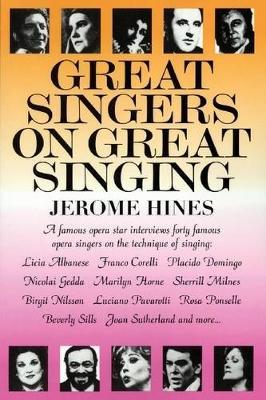 Great Singers on Great Singing: A Famous Opera Star Interviews 40 Famous Opera Singers on the Technique of Singing - Jerome Hines