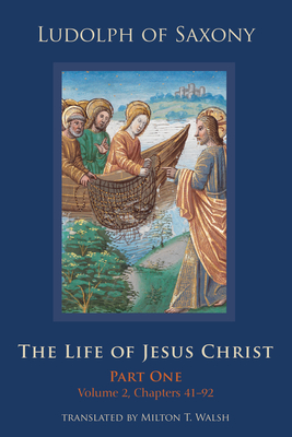 The Life of Jesus Christ, Volume 282: Part One, Volume 2, Chapters 41-92 - Milton T. Walsh