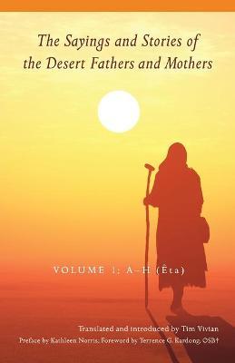 Coperta cărții 'The Sayings and Stories of the Desert Fathers and Mothers, 1: Volume 1; A-H (�ta) - Tim Vivian'