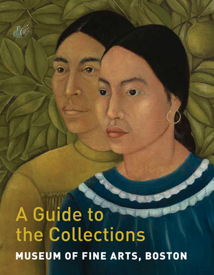 Museum of Fine Arts, Boston: A Guide to the Collections - Maureen Melton