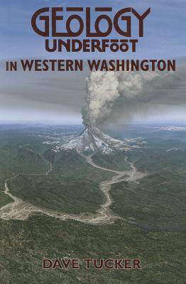 Geology Underfoot in Western Washington - Dave Tucker