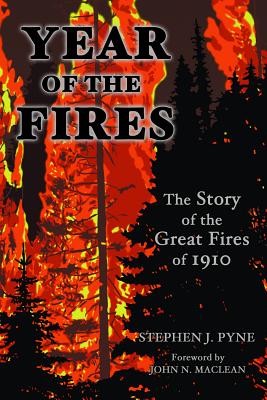 Year of the Fire: The Story of the Great Fires of 1910 - Stephen J. Pyne