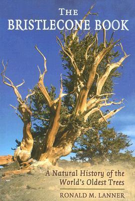 The Bristlecone Book: A Natural History of the World's Oldest Trees - Ronald M. Lanner