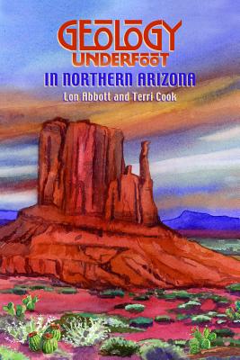 Geology Underfoot in Northern Arizona - Lon Abbot