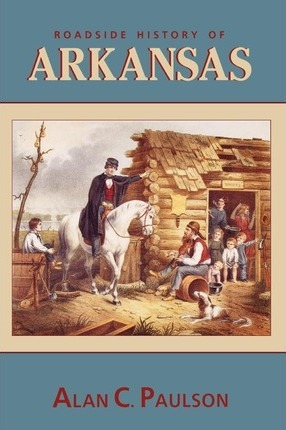 Roadside History of Arkansas - Alan C. Paulson