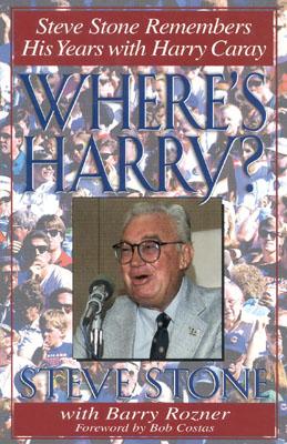 Where's Harry?: Steve Stone Remembers His Years with Harry Caray - Steve Stone