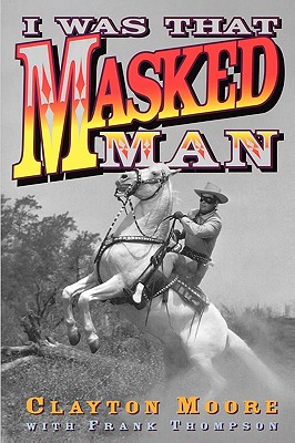 I Was That Masked Man - Clayton Moore