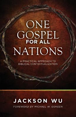 One Gospel for All Nations: A Practical Approach to Biblical Contextualization - Jackson Wu